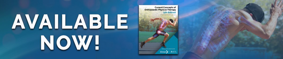 A Sneak Peek into the Current Concepts of Orthopaedic Physical Therapy Monographs