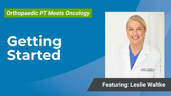 Cover Image for Part 4: Launching Cancer Rehab in Your Ortho Clinic